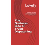 The Business Side of Truck Dispatching: Everything you need to know about starting your own truck dispatching business