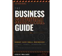 THE BUSINESS SURVIVAL GUIDE Nobody Gave Small Businesses: Contracts. Payments. Documentation. Cash Flow. The Systems Most Businesses Learn the Hard Way.