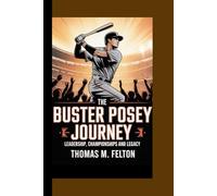 THE BUSTER POSEY JOURNEY: Leadership, Championships and Legacy