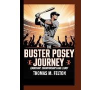 THE BUSTER POSEY JOURNEY: Leadership, Championships and Legacy