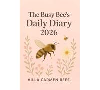 The Busy Bee’s Daily Diary 2026: 365 Bee Facts, Mindful Planning & Nature-Inspired Productivity: A Daily Journal with 365 Fascinating Bee Facts & Space to Plan Your Day