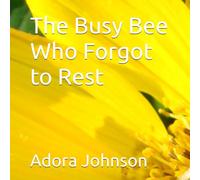 The Busy Bee Who Forgot to Rest
