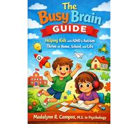 The Busy Brian Guide: Helping Kids with ADHD & Autism Thrive at Home, School, and Life