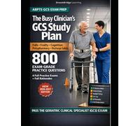 The Busy Clinician’s GCS Study Plan: Official Blueprint Essentials + Timing & Test-Day Strategy, 4 Official-Length Practice Exams Crash-Course-Depth ... Specialist (GCS) Certification Examination