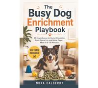 The Busy Dog Enrichment Playbook: 60 Simple Games for Mental Stimulation, Small-Space Fun, and Better Days-Most in 5-15 Minutes