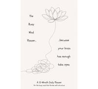 The Busy Mind Planner: A 12-Month Daily Helper to Clear the Noise, Make Space & Focus on What Matters