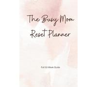 The Busy Mom Reset Planner - Full 52 W uide