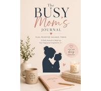 The Busy Mom's Daily Journal: Daily Planner & Reflection for Stress-Free Mornings