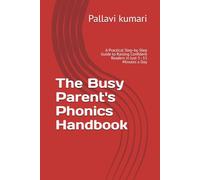 The Busy Parent's Phonics Handbook: A Practical Step-by-Step Guide to Raising Confident Readers in Just 5-15 Minutes a Day