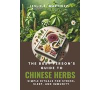 The Busy Person's Guide to Chinese Herbs: Simple Rituals for Stress, Sleep, and Immunity