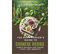 The Busy Person's Guide to Chinese Herbs: Simple Rituals for Stress, Sleep, and Immunity