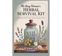 The Busy Woman’s Herbal Survival Guide:: Natural Remedies for Stress, Sleep, and Hormone Hell