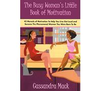 The Busy Woman's Little Book of Motivation: 42 Morsels of Motivation To Help You Live Out Loud and Become The Phenomenal Woman You Were Born To Be