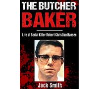 The Butcher Baker: Life of Serial Killer Robert Christian Hansen