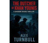 The Butcher of Khan Younis: A Military Thriller Featuring Navy SEALs, Mossad, and a Ruthless Hamas Commander