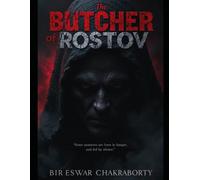 The Butcher of Rostov : “Some monsters are born in hunger, and fed by silence.”: A gripping crime thriller that exposes the dark corridors of the human mind.