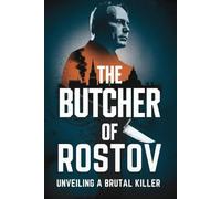 The Butcher of Rostov: Unveiling a Brutal Killer