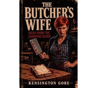 The Butcher's Wife: Tales From The Chopping Block