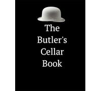The Butler's Cellar Book: An Essential Logbook for Managing Your Wine Collection, Tracking Tastings & Optimising Cellar Inventory for Butlers & Connoisseurs