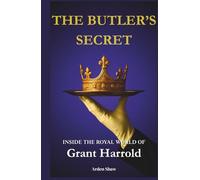 The Butler's Secret: Inside The Royal World Of Grant Harrold