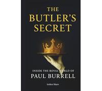 The Butler's Secret: Inside the Royal World of Paul Burrell
