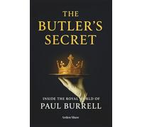 The Butler's Secret: Inside the Royal World of Paul Burrell