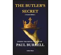 The Butler's Secret: Inside The Royal World Of Paul Burrell [French Edition]