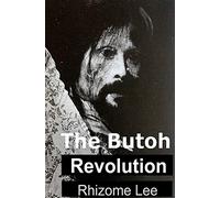 The Butoh Revolution: A dedication to Tatsumi Hijikata