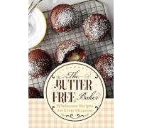 The Butter-Free Baker: Wholesome Recipes for Every Occasion