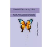 The Butterfly Code Flight Plan: A Guided Personal Transformation Workbook for Intentional Growth and Sustainable Momentum