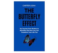 THE BUTTERFLY EFFECT: My Journey From Broken To Beautiful And How You Can Transform Your Life Too