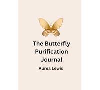 The Butterfly Fast Purification Journal: A 90-Day Companion for Reflection, Renewal & Intimacy with God