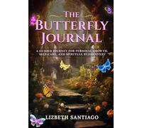 The Butterfly Journal: A GUIDED JOURNEY FOR PERSONAL GROWTH, SELF-CARE, AND SPIRITUAL REDISCOVERY