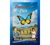 THE BUTTERFLY PILOT: An uplifting children's story of courage, leadership, and Big dreams