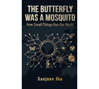 THE BUTTERFLY WAS A MOSQUITO: How Small Things Run The World