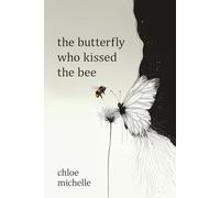 The Butterfly Who Kissed The Bee: a poetry collection on love, heartbreak, and self-discovery