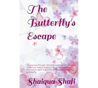 The Butterfly's Escape: My Journey Through Life's Contradictions, Hope and Reflection: Poems of love, loss and the resilience of the human spirit. A Journey of Escaping Darkness as a Butterfly.