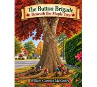 The Button Brigade Beneath the Maple Tree: A Hidden World of Little Elves, Ancient Secrets, and an Unexpected Discovery