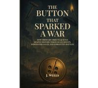 THE BUTTON THAT SPARKED A WAR: Interesting Facts About Ordinary Objects That Quietly Changed History