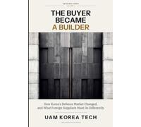 The Buyer Became a Builder: How Korea's Defence Market Changed, and What Foreign Suppliers Must Do Differently