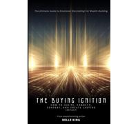 The Buying Ignition: The Ultimate Guide to Emotional Storytelling For Wealth Building