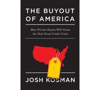 The Buyout of America: How Private Equitiy Will Cause the Next Great Creidt Crisis: How Private Equity Will Cause the Next Great Credit Crisis