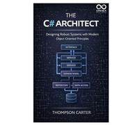 The C# Architect: Designing Robust Systems with Modern Object-Oriented Principles