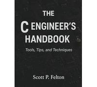 The C Engineer’s Handbook: Tools, Tips, and Techniques