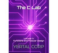 The C Lab: Volume IV Functions and Modular Design: 4