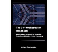 The C++ Orchestrator Handbook: Wait Free Data Structures for Streaming Analytics and Massive Parallel Processing.
