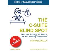 The C-Suite Blind Spot: Executive Strategy for Search, AI, and Visibility Governance: 5