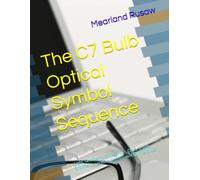 The C7 Bulb Optical Symbol Sequence: Light, Geometry, Omega, Om, Ohm, Trinity, and the Generative Cognition of Divine Order