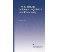 The cabala its influence on Judaism and Christianity. 6