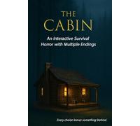 The Cabin: An Interactive Survival Horror with Multiple Endings: A Choice-Driven Survival Adventure in a Cabin Built from a Possessed Forest
